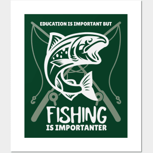 Education is Important but Fishing is Importanter Posters and Art